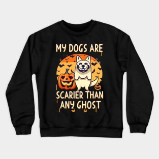 My dogs are scarier than any ghost Crewneck Sweatshirt